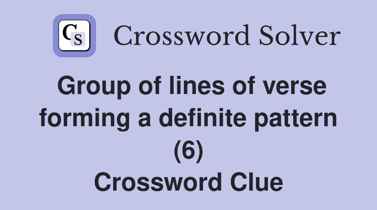 Group of lines of verse forming a definite pattern (6) Crossword Clue